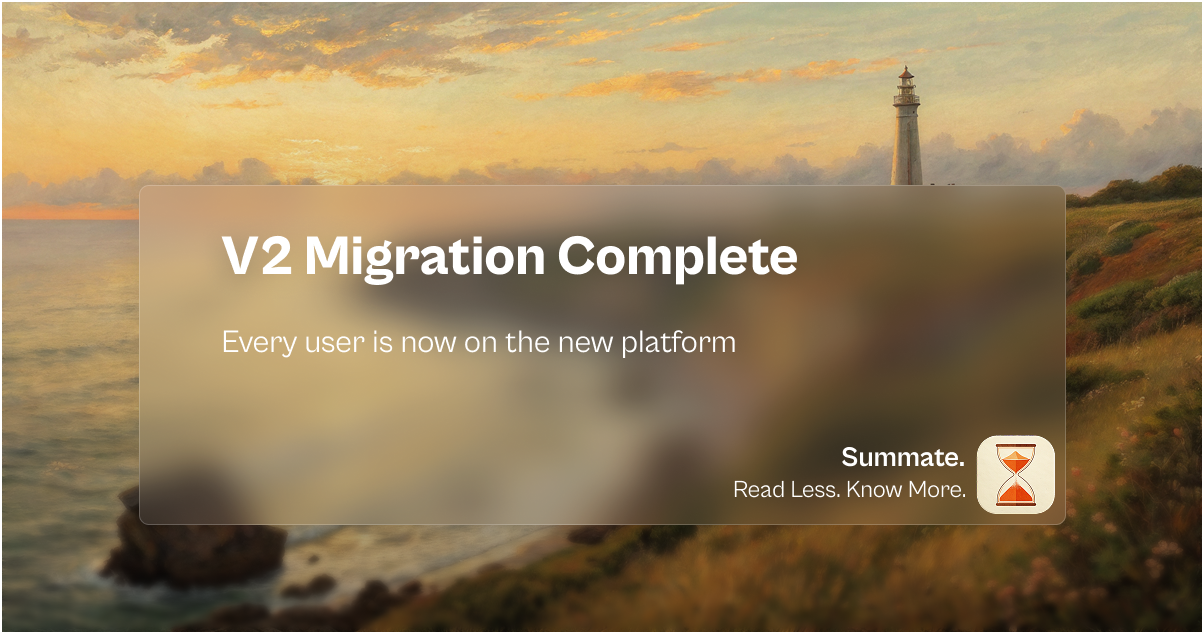 Summate V2 Migration Complete: A New Era for Personalized Digests